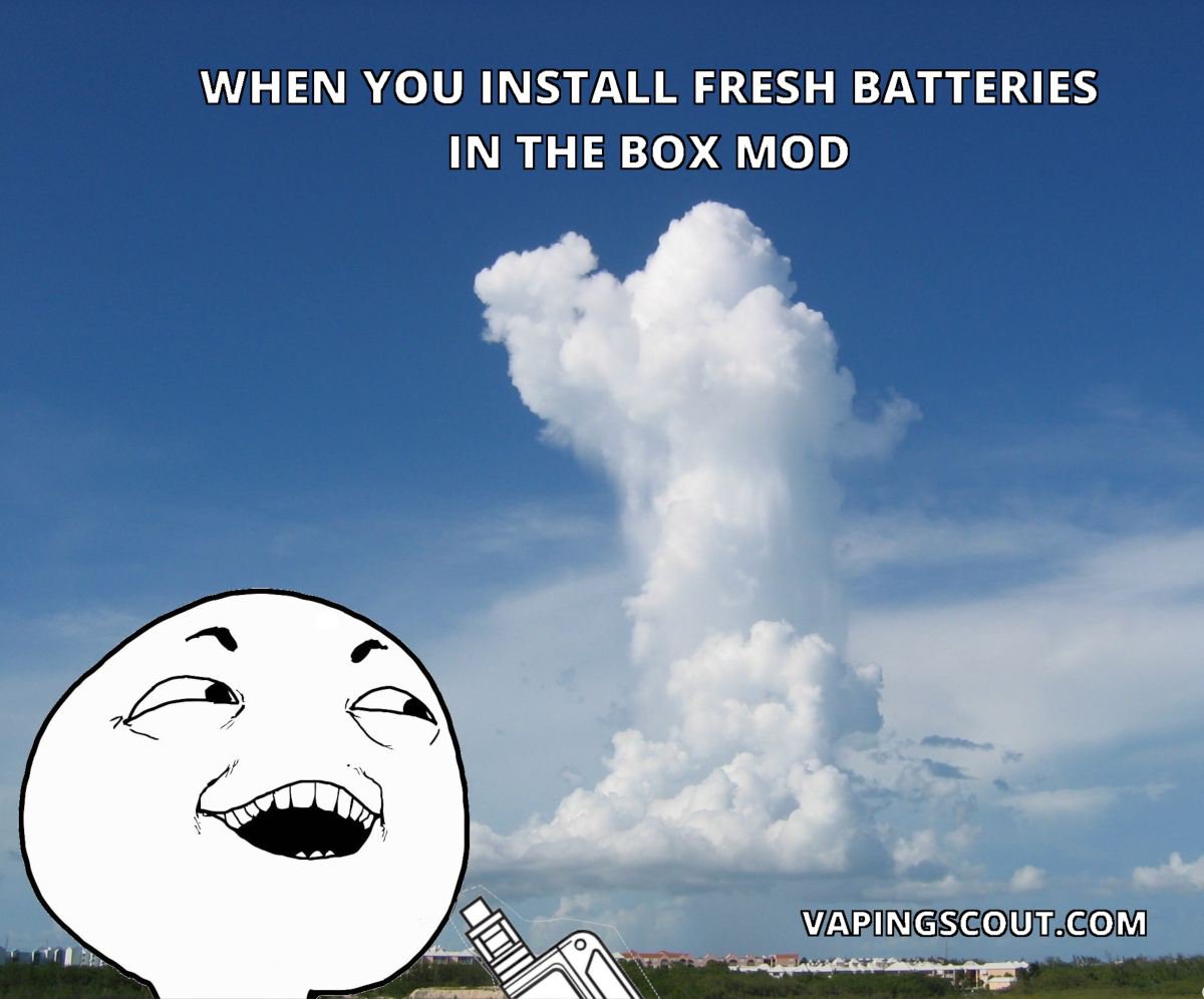 vape meme about putting fresh batteries in your vape box mod for cloud chasing