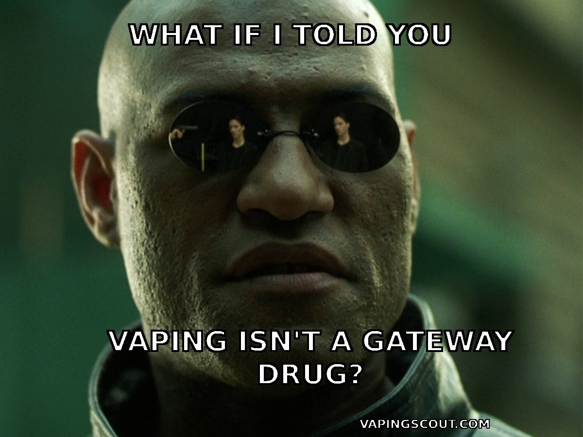 matrix morpheus vape meme - vaping isn't a gateway drug